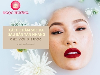 7 bước chăm sóc da sau khi bắn tàn nhang và 5 lưu ý cần biết