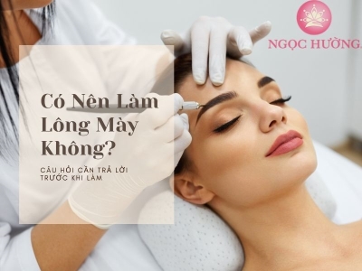 Có Nên Làm Chân Mày Không? 5 Câu Hỏi Cần Trả Lời Trước Khi Làm