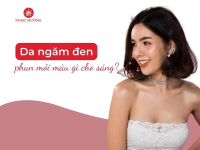 Da ngăm đen phun môi màu gì cho sáng da? Giải đáp từ chuyên gia