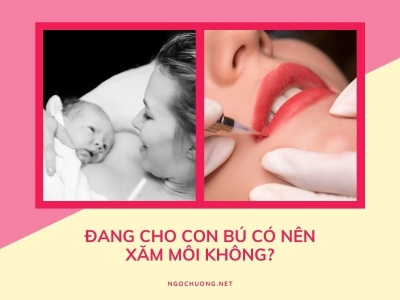 Phụ nữ đang cho con bú có nên xăm môi không?