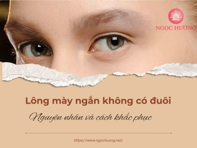 Lông mày ngắn không có đuôi là do đâu? Cách khắc phục là gì?