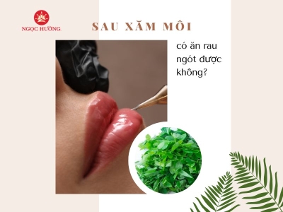 Xăm môi có được ăn rau ngót không? Lưu ý gì để lên màu đẹp nhất