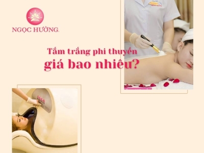 Tắm Trắng Phi Thuyền Bao Nhiêu Tiền Thì Hợp Lý? Cách Tối Ưu Chi Phí