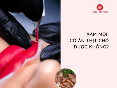 Xăm môi có ăn được thịt chó không? Lưu ý quan trọng cần biết