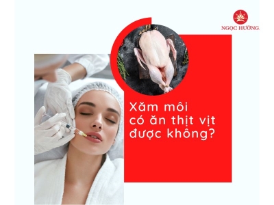Xăm môi có ăn được thịt vịt không? có ảnh hưởng xấu không?