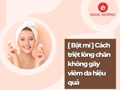 [ Bật mí ] Cách triệt lông chân không gây viêm da hiệu quả