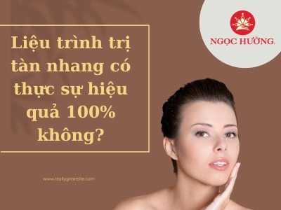 Liệu trình trị tàn nhang có thực sự hiệu quả 100% không?