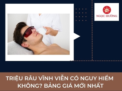 Triệu râu vĩnh viễn có nguy hiểm không? Bảng giá mới nhất
