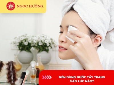 Nên dùng nước tẩy trang vào lúc nào? Có nên dùng hàng ngày không?