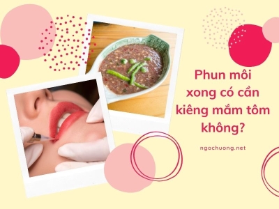 Phun môi xong có cần kiêng mắm tôm không?