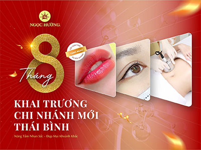 THÁNG 8 TƯNG BỪNG KHAI TRƯƠNG CHI NHÁNH THÁI BÌNH NÂNG TẦM NHAN SẮC - ĐẸP MỌI KHOẢNH KHẮC